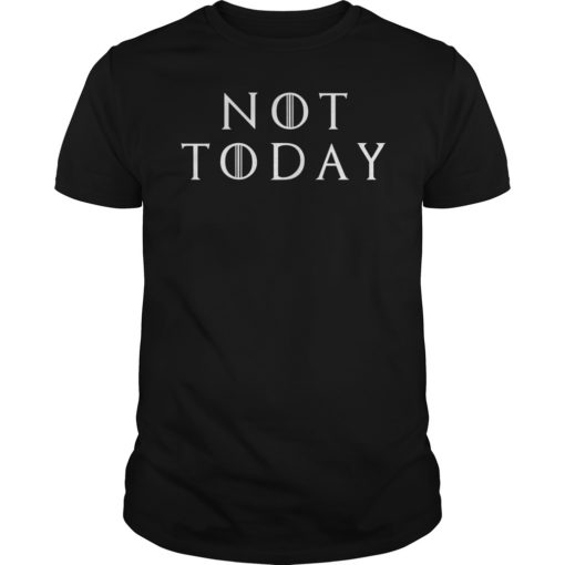 Not Today Game of Thrones TShirt