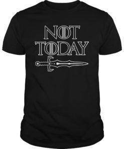 Not Today Sword Shirt for Men or Women