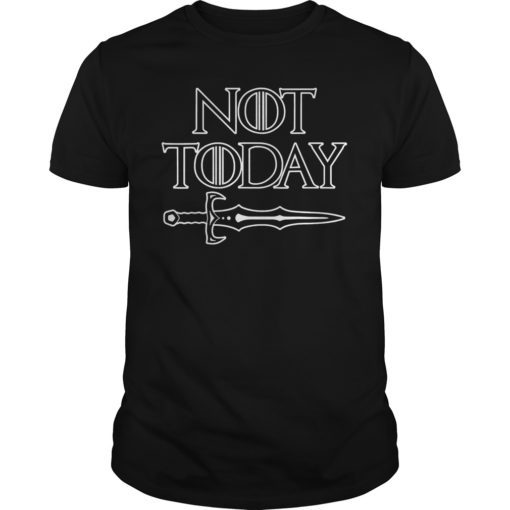 Not Today Sword Shirt for Men or Women
