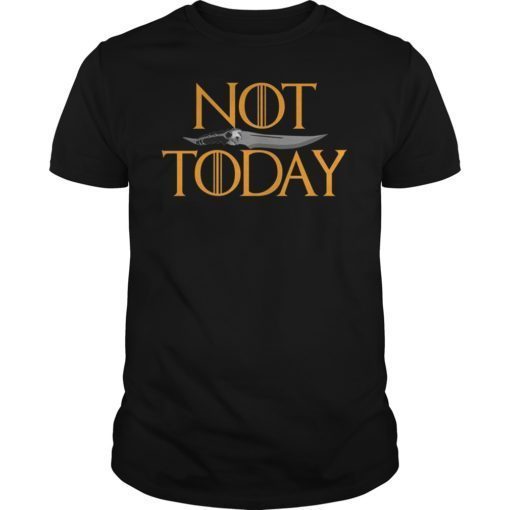 Not Today What Do We Say to The God of Death Shirt