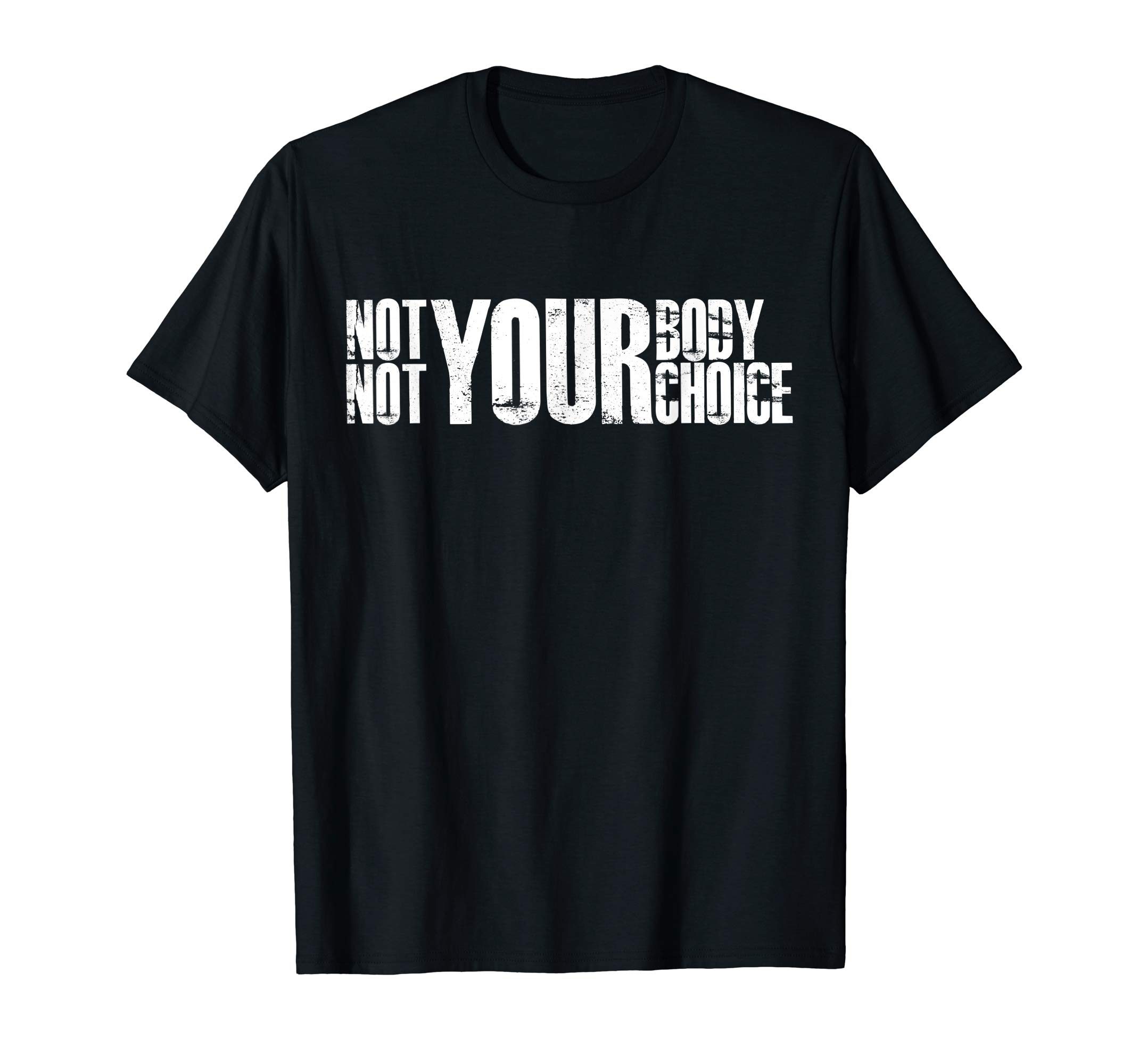 Not Your Body Not Your Choice Pro Abortion Pro Choice T-Shirt ...