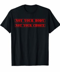 Not Your Body Not Your Choice Shirt for Women Pro Abortion T-Shirt