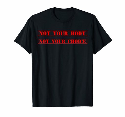Not Your Body Not Your Choice Shirt for Women Pro Abortion T-Shirt
