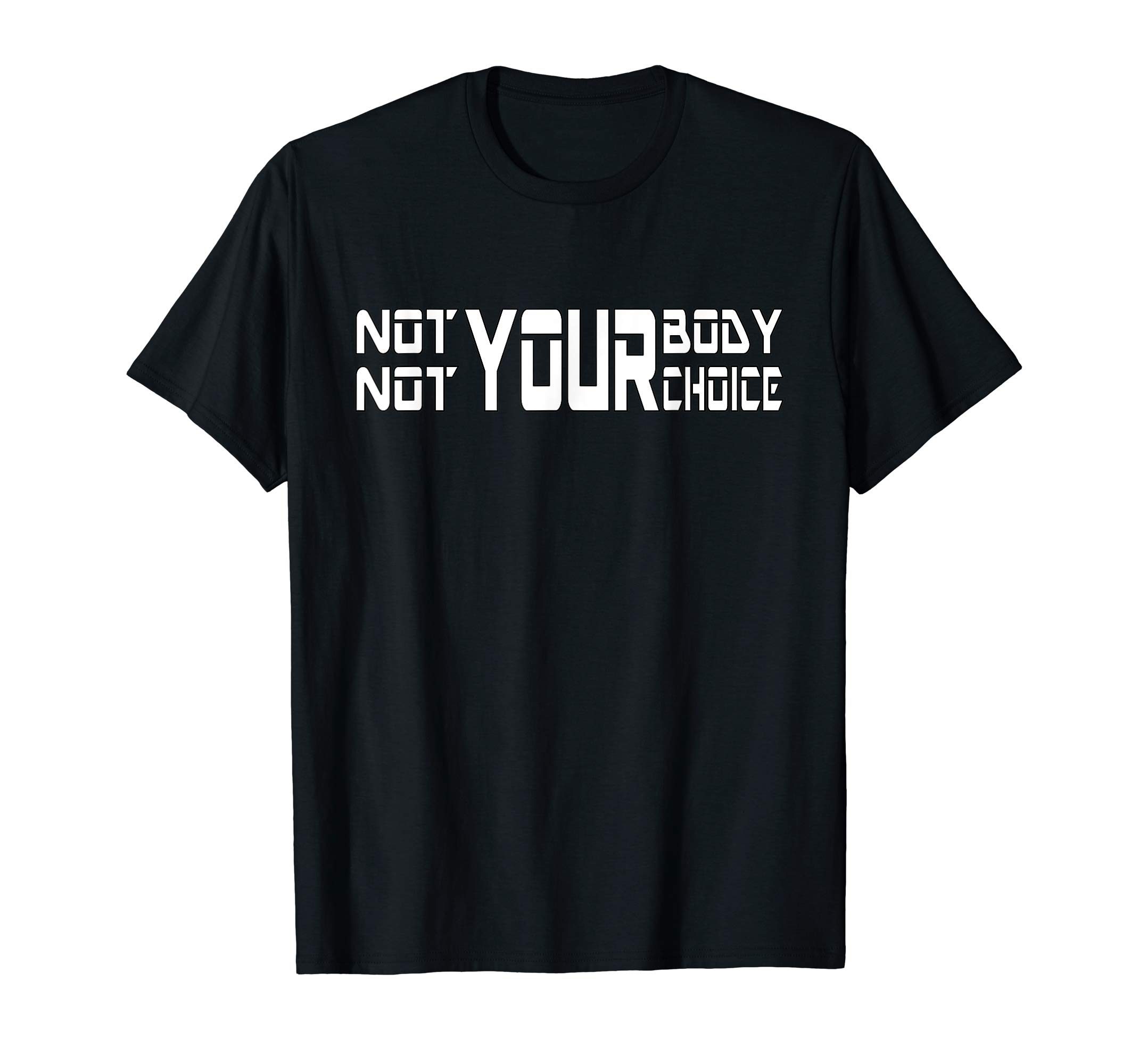 Not Your Body Not Your Choice Women's T-Shirt - OrderQuilt.com