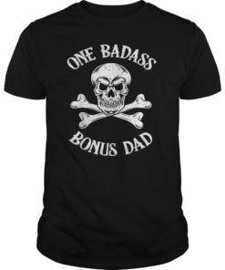 One Badass Bonus Dad Birthday Gift Tee Shirt