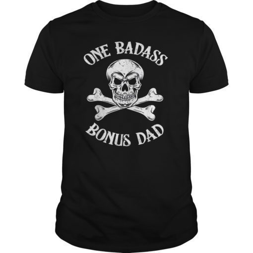 One Badass Bonus Dad Birthday Gift Tee Shirt