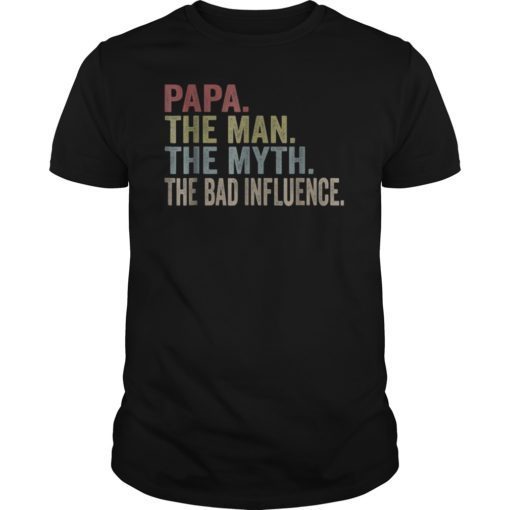 PAPA The Man The Myth The Bad Influence T-shirts