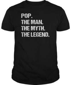 POP THE MAN MYTH LEGEND Shirt Gift Fathers Day Tshirts