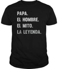 Papa El Hombre El Mito La Leyenda T-Shirt