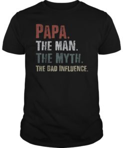Papa The Man The Myth The Bad Influence Tshirt