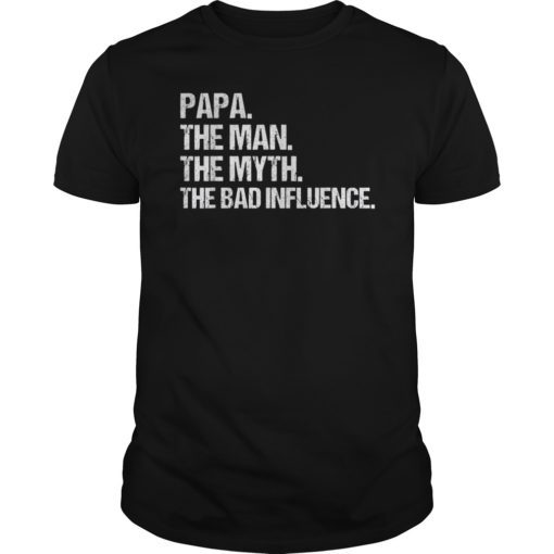 Papa The Man The Myth The Bad Influence Vintage Shirt