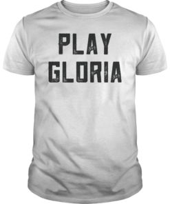 Play Gloria Shirt Fan Gift T-Shirt