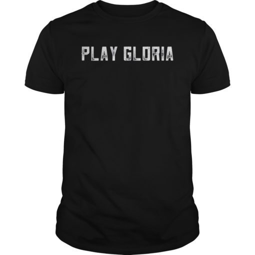 Play Gloria Shirt Sports Fan Gift T-Shirt