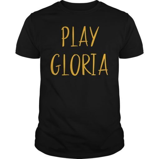 Play Gloria Shirt Sports Fan Gift Tee