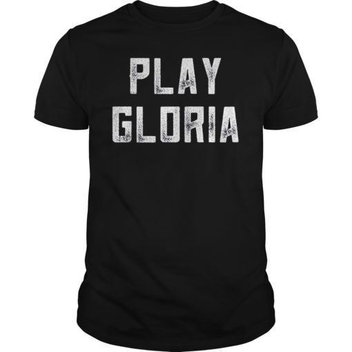 Play Gloria TShirt Fan Gift T-Shirt