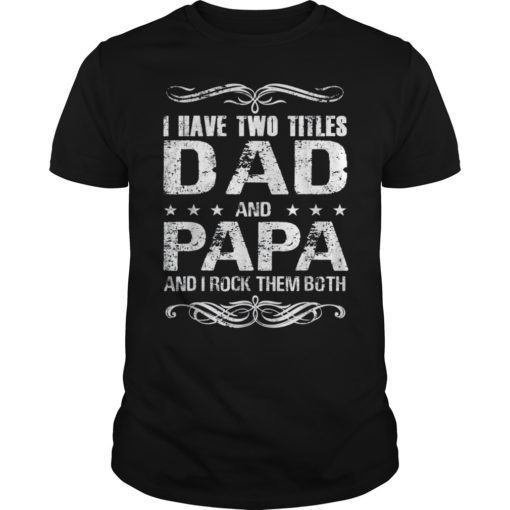 Pro I Have Two Titles Dad And Papa And I Rock Them Both T-Shirt
