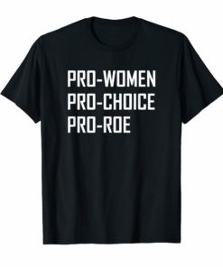 Pro Women Pro Choice Roe Wade Stop the Bans T-Shirt