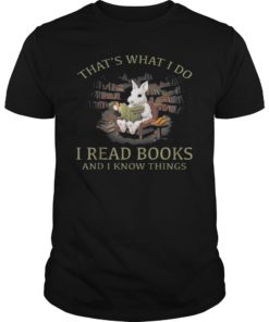 RABBIT That's What I Do I READ BOOKS AND I KNOW THING T-Shirt