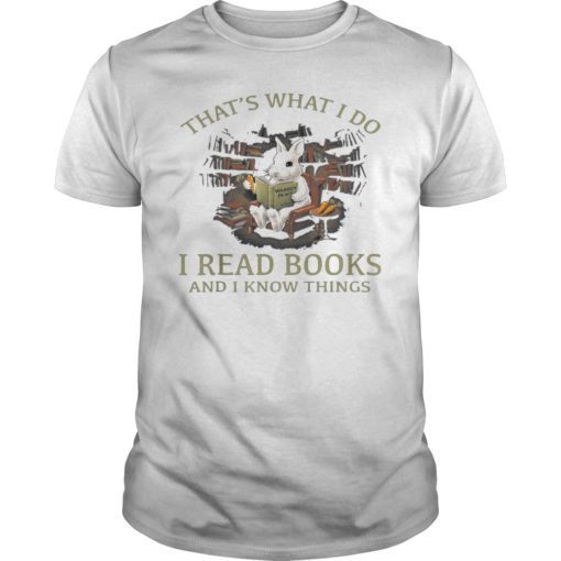 RABBIT That's What I Do I READ BOOKS AND I KNOW THING TShirt White