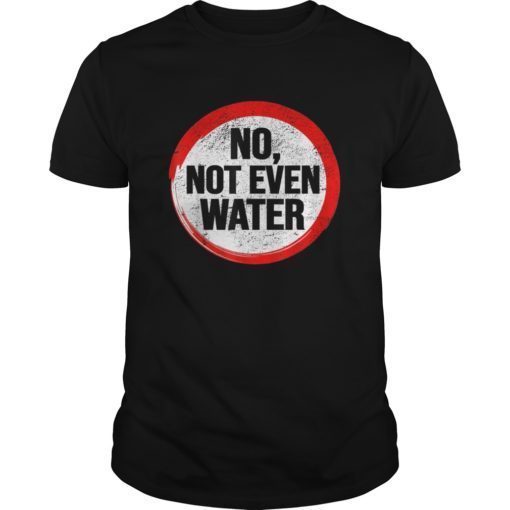 RAMADAN Shirt No Not even Water T-Shirt