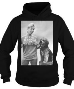 RIP Doris Day Be Kind To Animals Or I’ll Kill You Hoodie