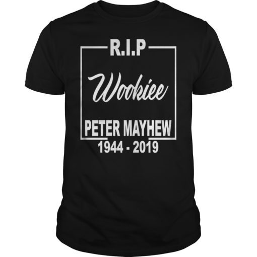 RIP Wookiee Peter Mayhew 1944 2019 Shirt