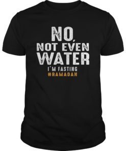 Ramadan Fasting T-Shirt No Not Even Water Shirt