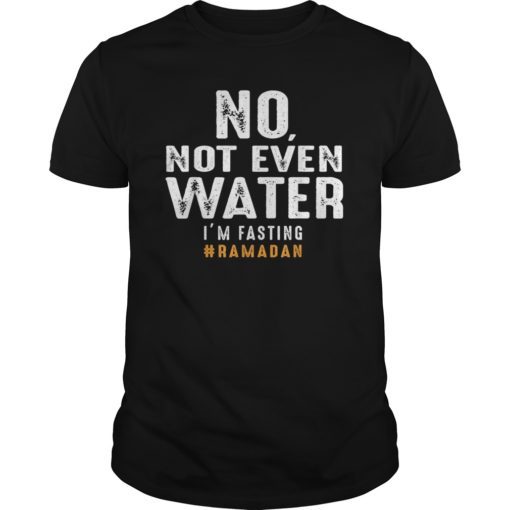 Ramadan Fasting T-Shirt No Not Even Water Shirt