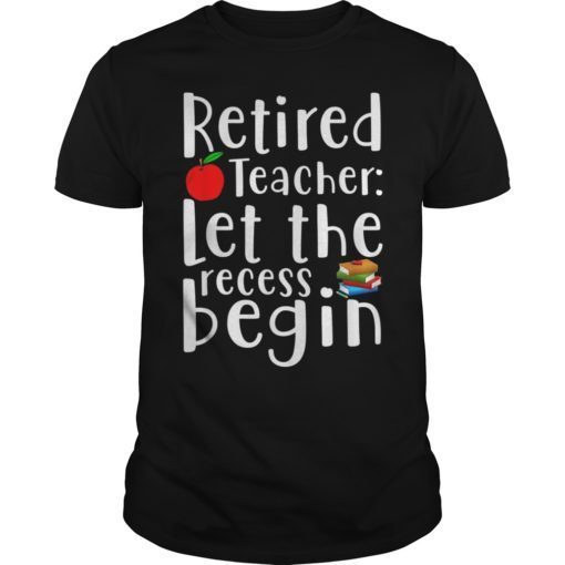 Retired Teacher Let The Recess Being Funny T-Shirt