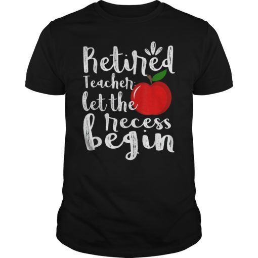 Retired Teacher Let The Recess Being Gift T-Shirt