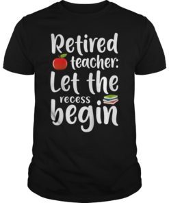 Retired Teacher Let The Recess Being Shirt