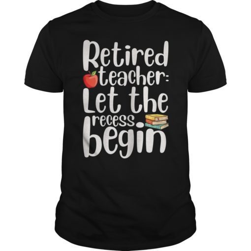 Retired Teacher Let The Recess Being T-Shirt