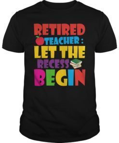 Retired Teacher Let The Recess Being Tee Shirt