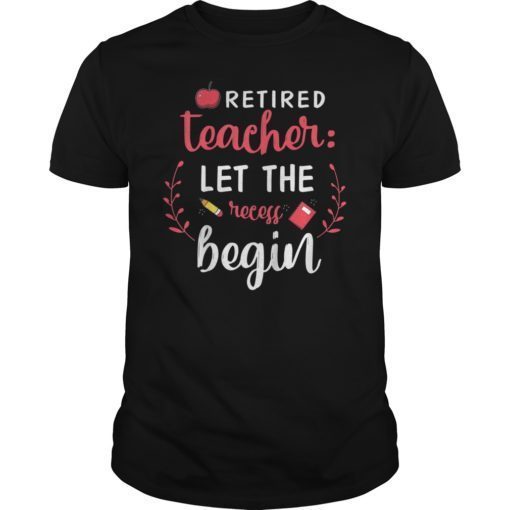 Retired Teacher Let The Recess Being Unisex Shirt