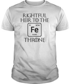 Rightful Heir to the Iron Throne Tee Shirt