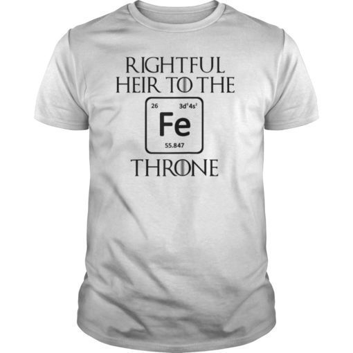 Rightful Heir to the Iron Throne Tee Shirt