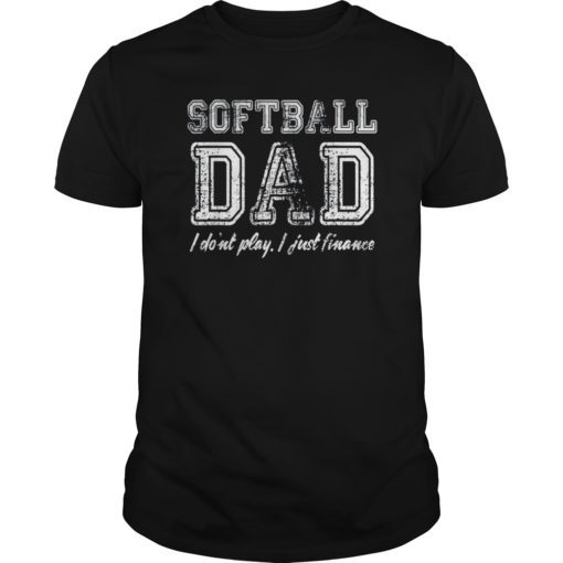Softball Dad I Don't Play I Just Finance T-Shirt