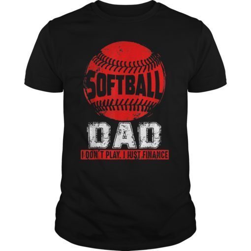 Softball Dad I dont play i just Finance gift T-shirt