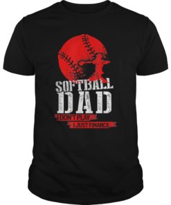 Softball Dad I dont play i just Finance gift Tee Shirt