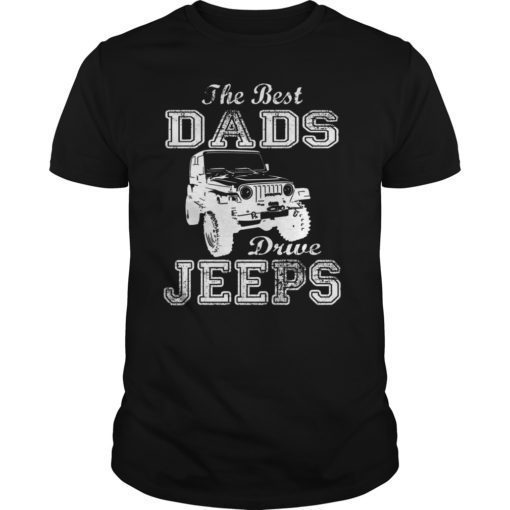 The Best Dads Drive Jeeps Funny Gift T-Shirt