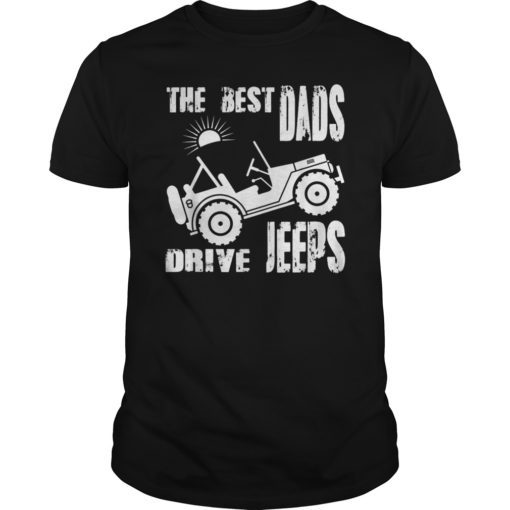 The Best Dads Drive Jeeps Tee Shirt Men Women Kids Gift Fathers