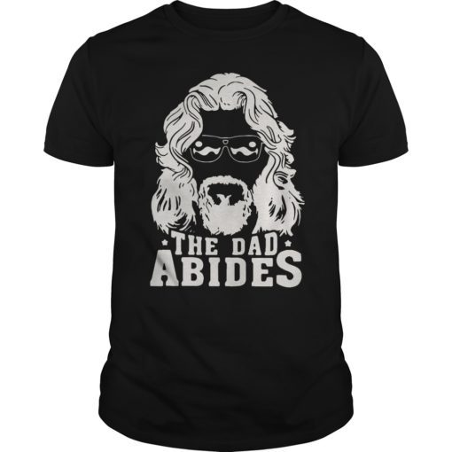 The Dad Abides For Men Women Father's Day T-Shirt