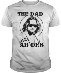 The Dad Abides T-Shirt Father's Day Gift