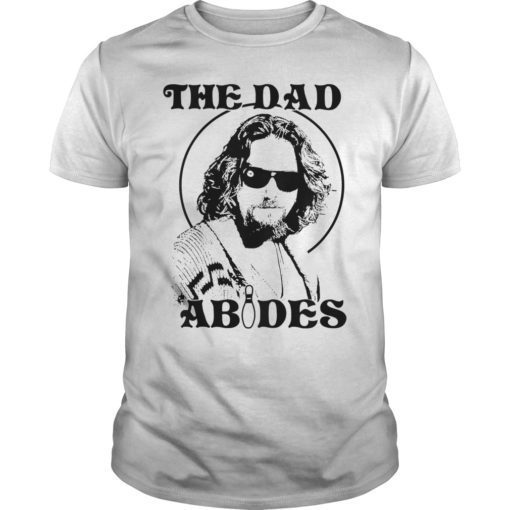 The Dad Abides T-Shirt Father's Day Gift