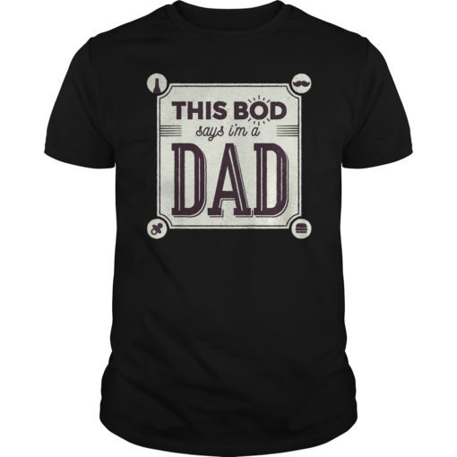 This Bod Says I'm A Dad Shirt Great Gift In Father's Day