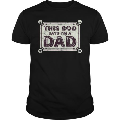 This Bod Says I'm a Dad Shirt