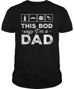 This Bod Says I'm a Dad Shirt Great Gift Father's Day