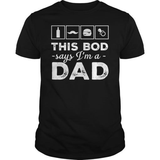 This Bod Says I'm a Dad Shirt Great Gift Father's Day