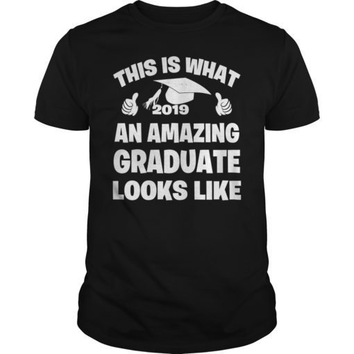 This Is What An Amazing Graduate Looks Like Class 2019 T-Shirt