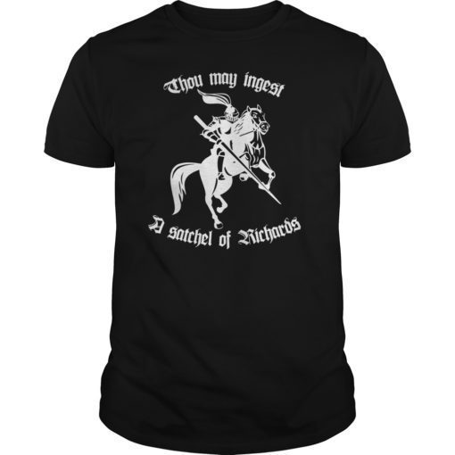 Thou May Ingest A Satchel Of Richards Renaissance Fair Gift Tee Shirts